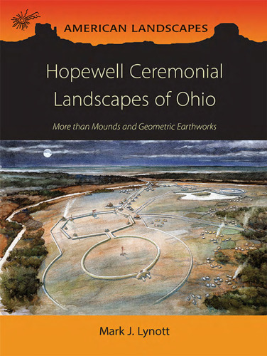 Hopewell ceremonial landscapes of Ohio : more than mounds and geometric earthworks