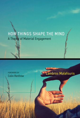 How things shape the mind : a theory of material engagement