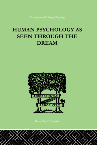 International Library of Psychology: Human Psychology As Seen Through The Dream