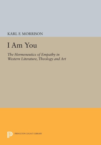 I am you : the hermeneutics of empathy in western literature, theology, and art