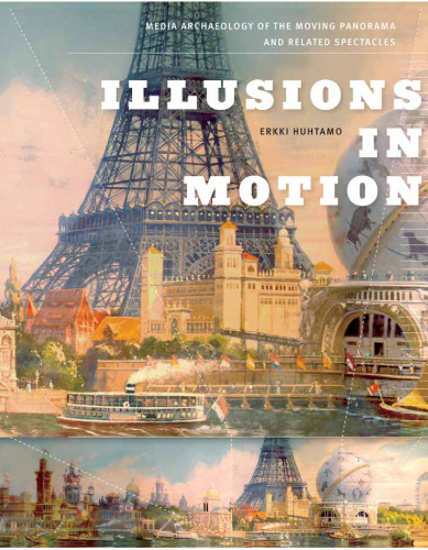 Illusions in motion media archaeology of the moving panorama and related spectacles