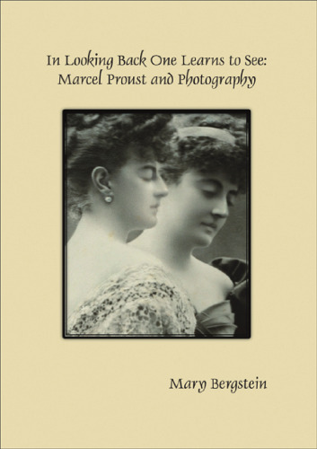 In looking back one learns to see : Marcel Proust and photography