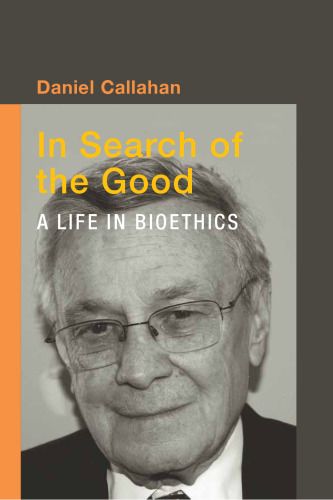 In search of the good : a life in bioethics