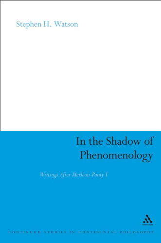 In the shadow of phenomenology : writings after Merleau-Ponty I