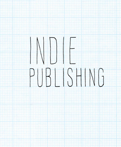 Indie Publishing: How to Design and Publish Your Own Book