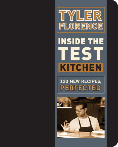 Inside the test kitchen : 120 new recipes, perfected