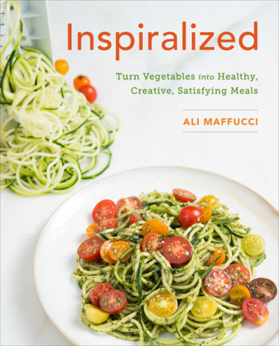 Inspiralized : turn vegetables into healthy, creative, satisfying meals