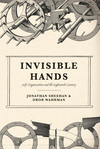 Invisible hands : self-organization and the eighteenth century