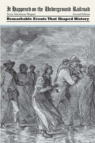 It happened on the Underground Railroad : remarkable events that shaped history