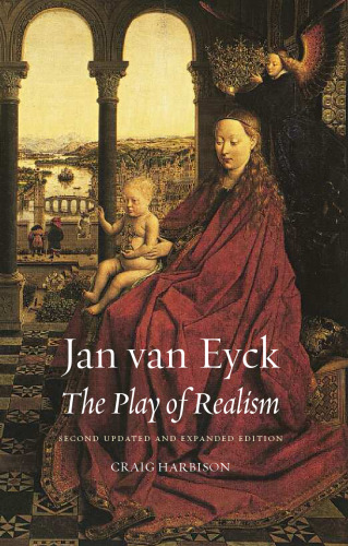 Jan van Eyck: The Play of Realism, Second Updated and Expanded Edition