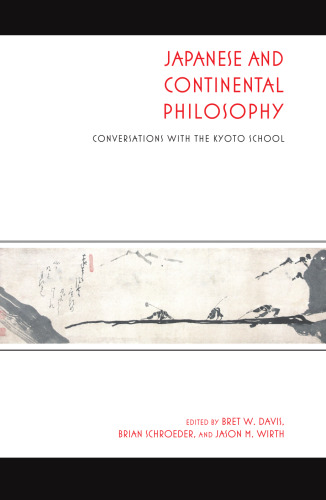Japanese and Continental philosophy : conversations with the Kyoto School