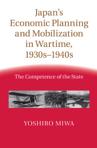 Japan's economic planning and mobilization in wartime, 1930s-1940s : the competence of the state