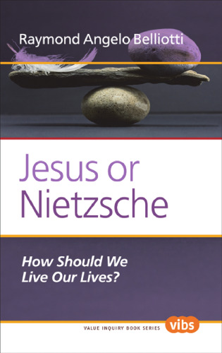 Jesus or Nietzsche : how should we live our lives?