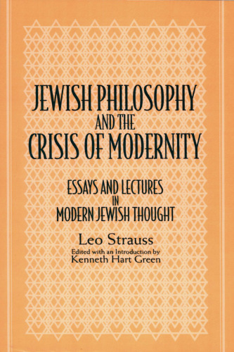 Jewish philosophy and the crisis of modernity : essays and lectures in modern Jewish thought