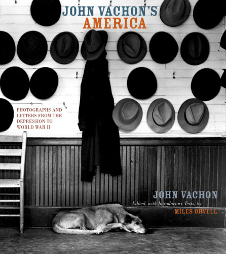 John Vachon's America : photographs and letters from the Depression to World War II
