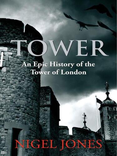 Tower : an epic history of the Tower of London