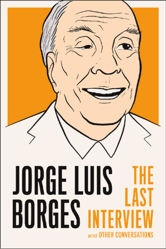 Jorge Luis Borges : the last interview and other conversations