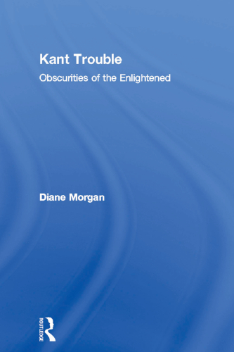Kant Trouble: Obscurities of the Enlightened