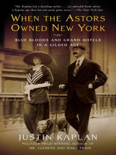 When the astors owned new york : blue bloods and grand hotels in a gilded age