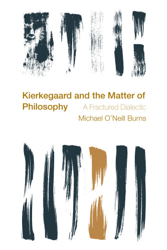 Kierkegaard and the matter of philosophy : a fractured dialectic