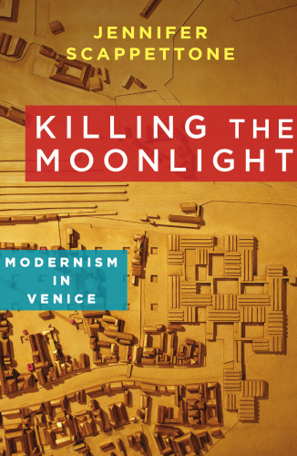 Killing the moonlight : modernism in Venice