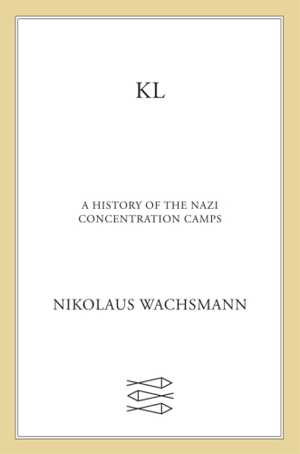 KL: A History of the Nazi Concentration Camps