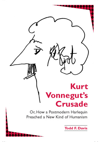 Kurt Vonnegut's crusade, or, How a postmodern harlequin preached a new kind of humanism