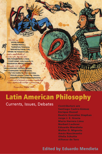 Latin American philosophy : currents, issues, debates