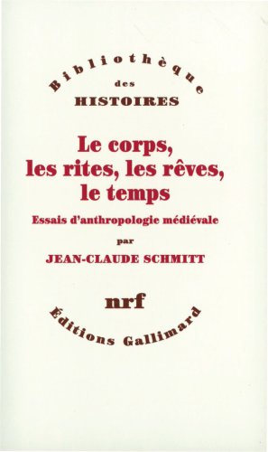 Le corps, les rites, les rêves, le temps : essais d’anthropologie médiévale