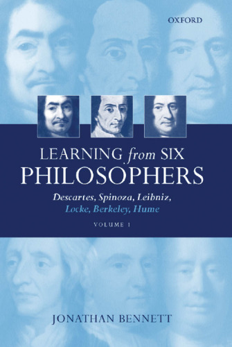 Learning from six philosophers : Descartes, Spinoza, Leibniz, Locke, Berkeley, Hume