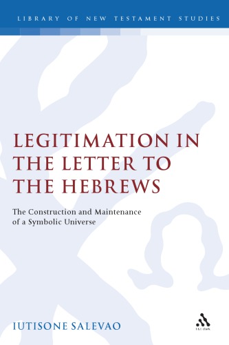 Legitimation in the Letter to the Hebrews: The Construction and Maintenance of a Symbolic Universe