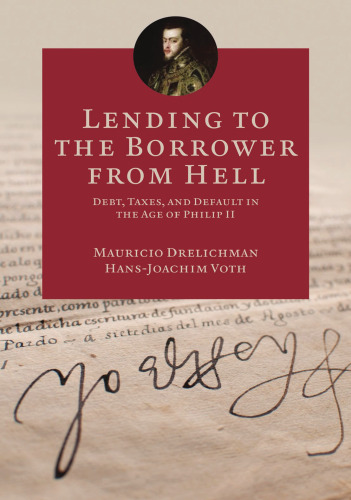 Lending to the borrower from hell : debt, taxes, and default in the age of Philip II