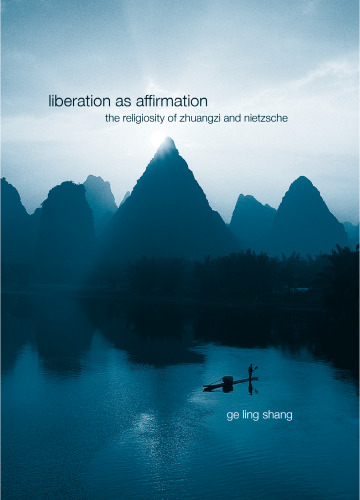 Liberation as affirmation : the religiosity of Zhuangzi and Nietzsche