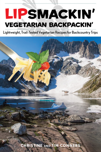 Lipsmackin' vegetarian backpackin' : lightweight, trail-tested vegetarian recipes for backcountry trips