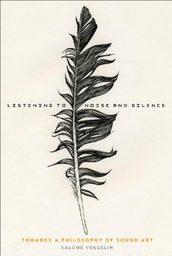 Listening to noise and silence : towards a philosophy of sound art