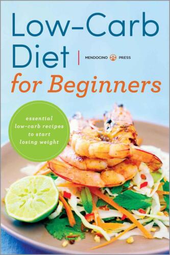 Low carb diet for beginners : essential low carb recipes to start losing weight