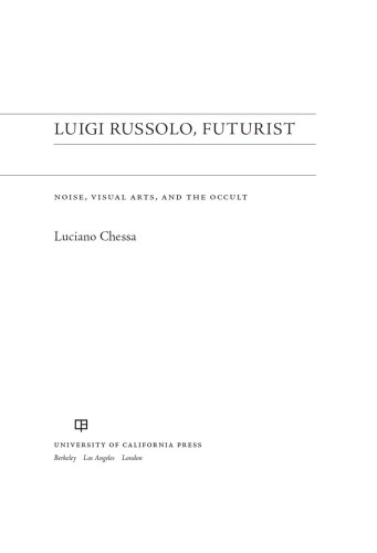 Luigi Russolo, Futurist : noise, visual arts, and the occult