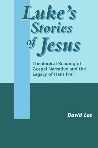 Luke's Stories of Jesus: Theological Reading of Gospel Narrative and the Legacy of Hans Frei
