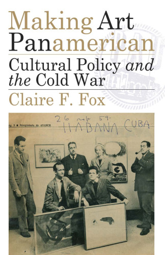 Making Art Panamerican : Cultural Policy and the Cold War