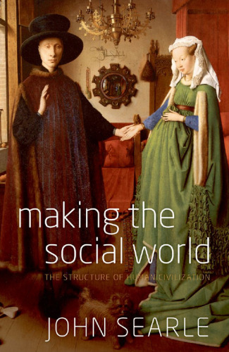 Making the social world : the structure of human civilization