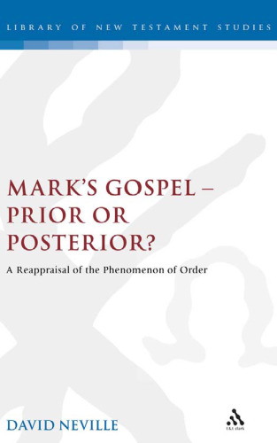 Mark's gospel-- prior or posterior? : a reappraisal of the phenomenon of order
