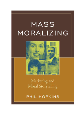 Mass moralizing : marketing and moral storytelling