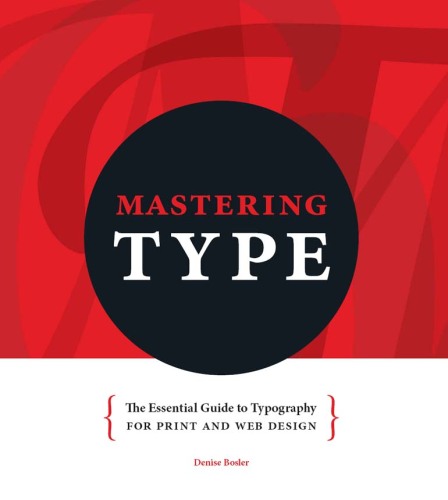 Mastering type : the essential guide to typography for print and web design