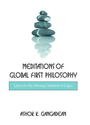 Meditations of global first philosophy : quest for the missing grammar of logos
