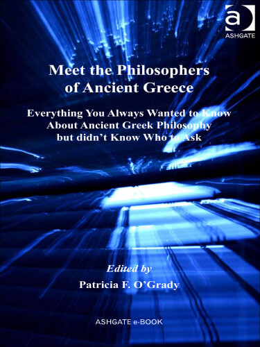 Meet the philosophers of ancient Greece : everything you always wanted to know about ancient Greek philosophy but didn't know who to ask