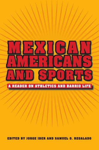 Mexican Americans and sports : a reader on athletics and barrio life