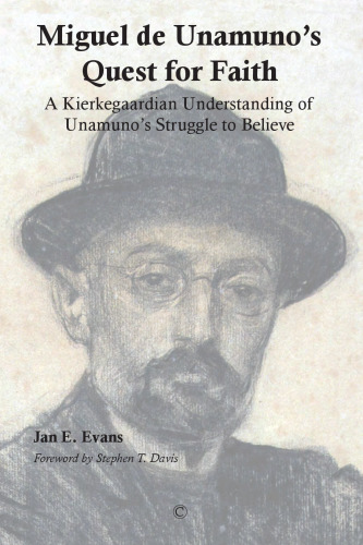 Miguel de Unamuno's quest for faith : a Kierkegaardian understanding of Unamuno's struggle to believe