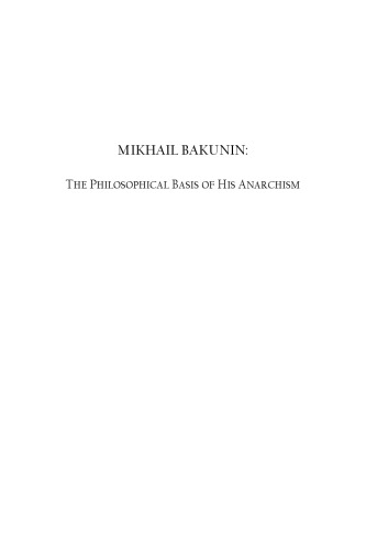 Mikhail Bakunin : the philosophical basis of his theory of anarchism