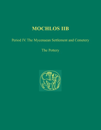 Mochlos IIB : period IV : the Mycenaean settlement and cemetery