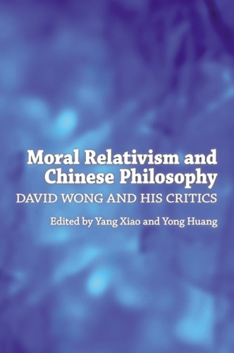 Moral Relativism and Chinese Philosophy: David Wong and His Critics